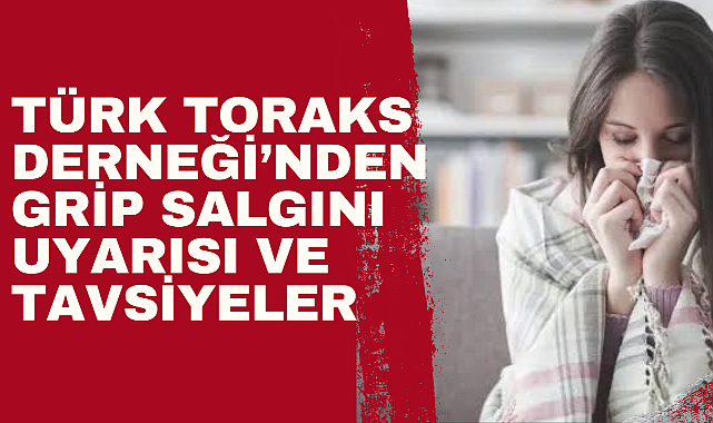 TÜRK TORAKS DERNEĞİNDEN GRİP SALGINI UYARISI VE TAVSİYELER SAĞLIK